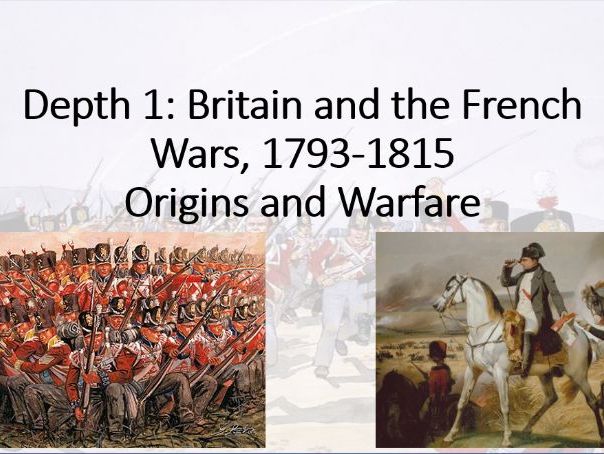 British Experience of Warfare Depth 1, c1790-1918 (French Wars) Introductory Lesson.