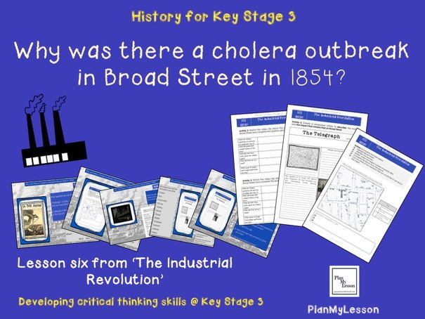 The Industrial revolution, Lesson 6: 'Why was there a cholera outbreak in Broad Street in 1854?'