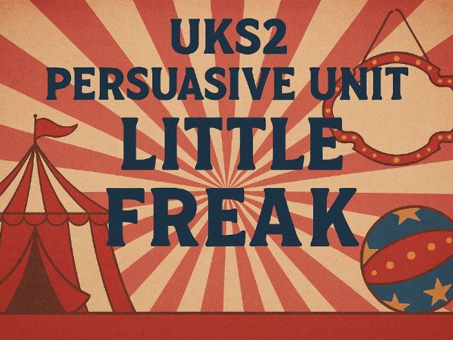 Year 5/6 Persuasive Writing Unit The Freak (3 weeks)