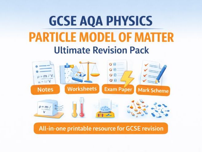 GCSE AQA Physics Particle Model of Matter Ultimate Revision Pack | Notes + Worksheets + Exam Paper +