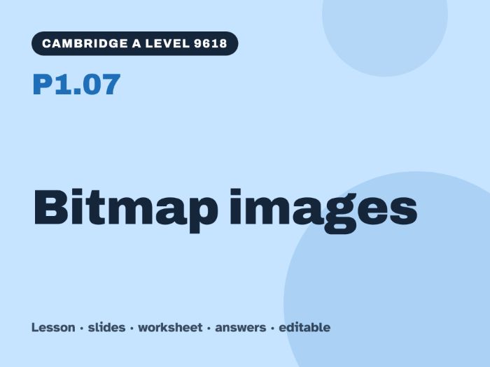 Cambridge A Level Computer Science 9618 – P1.07 Bitmap images – Lesson & Worksheet