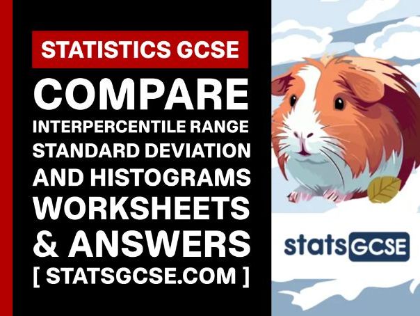 Compare interpercentile range, SD and histograms - GCSE Statistics - Worksheet Pack + Answers