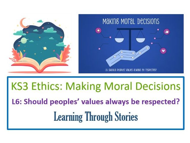 KS3 Ethics: Making Moral Decisions - Lesson 6: Respecting Values