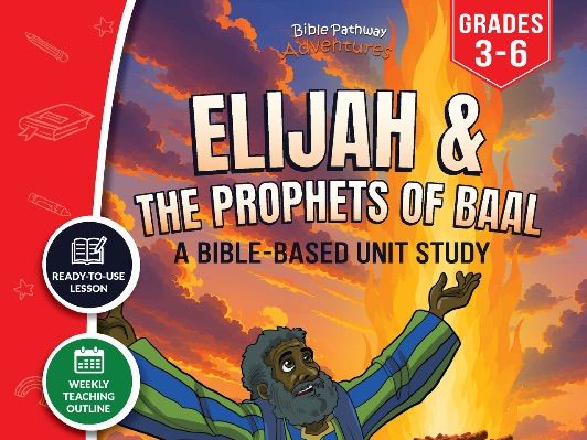 Unit Study | Elijah & The Prophets of Baal (Grades 3-6)