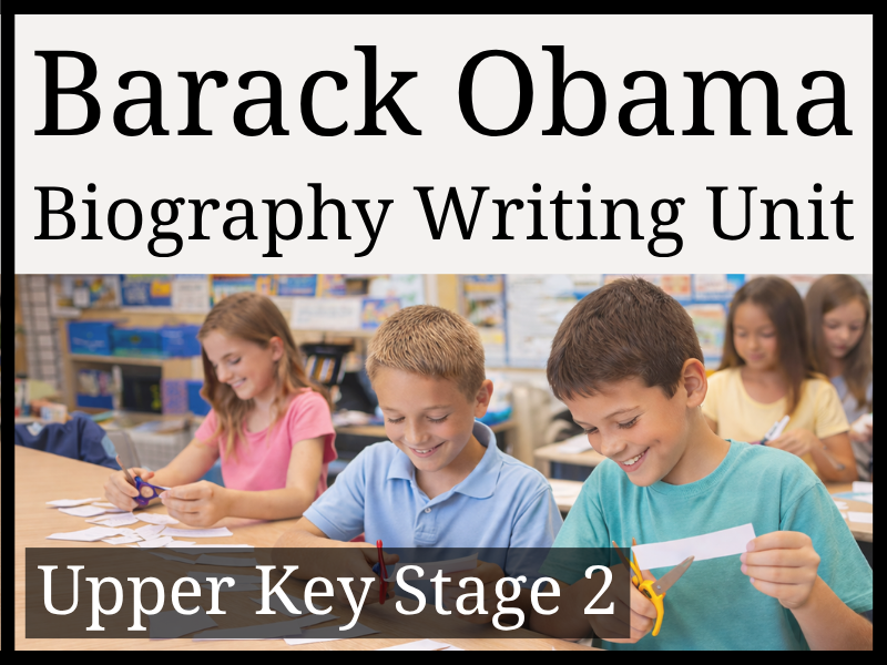 Barack Obama Biography Writing Unit | Year 5 & Year 6 | UKS2
