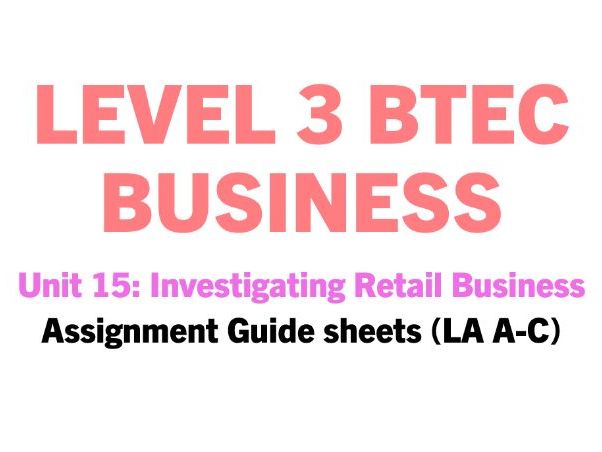 Unit 15: Investigating Retail Business **ASSIGNMENT GUIDE HELPSHEETS**