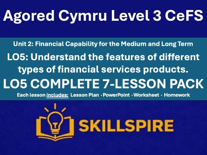 Agored Cymru CeFS Level 3 | Unit 2 LO5 | Financial Products | Complete 7-Lesson Pack