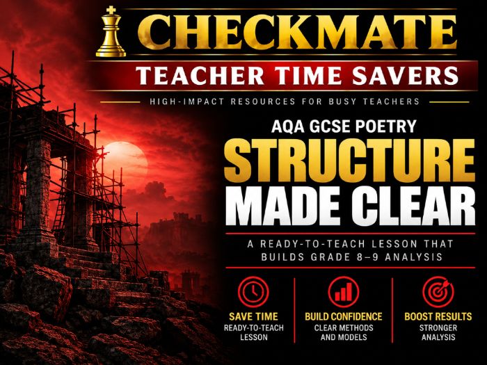 CHECKMATE TEACHER TIME SAVERS: GCSE POETRY — STRUCTURE MADE CLEAR | GRADE 8–9