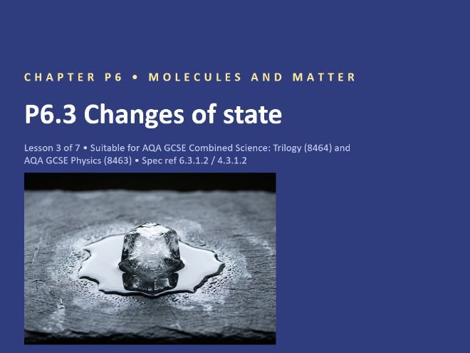 P6.3 Changes of State (AQA GCSE Combined Trilogy and Separate Physics)