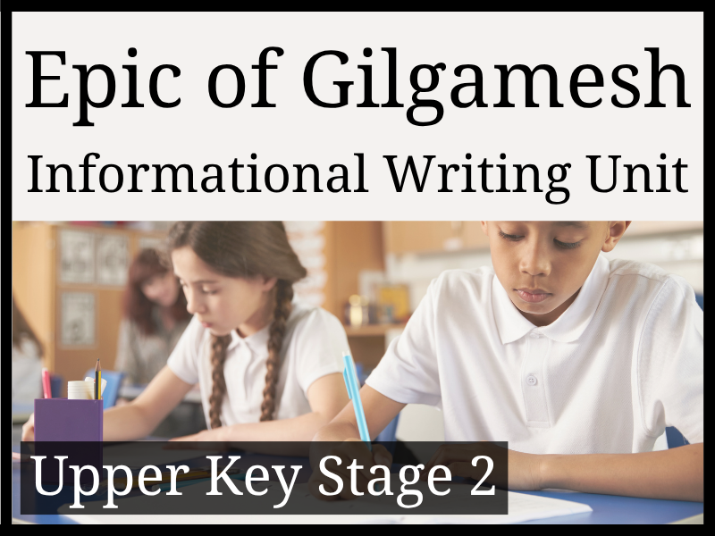 Epic of Gilgamesh Informational Writing Unit | Year 5 & Year 6 | UKS2