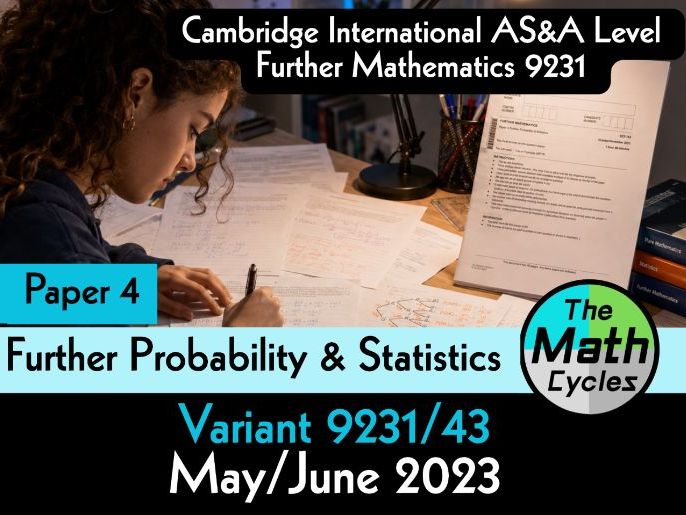 CIE- Further Probability & Statistics- Paper 4 - May/June 2023 Solutions for paper (9231/43)