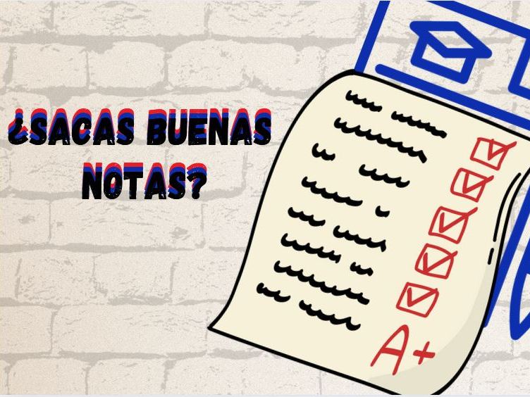 ¿Sacas buenas notas?