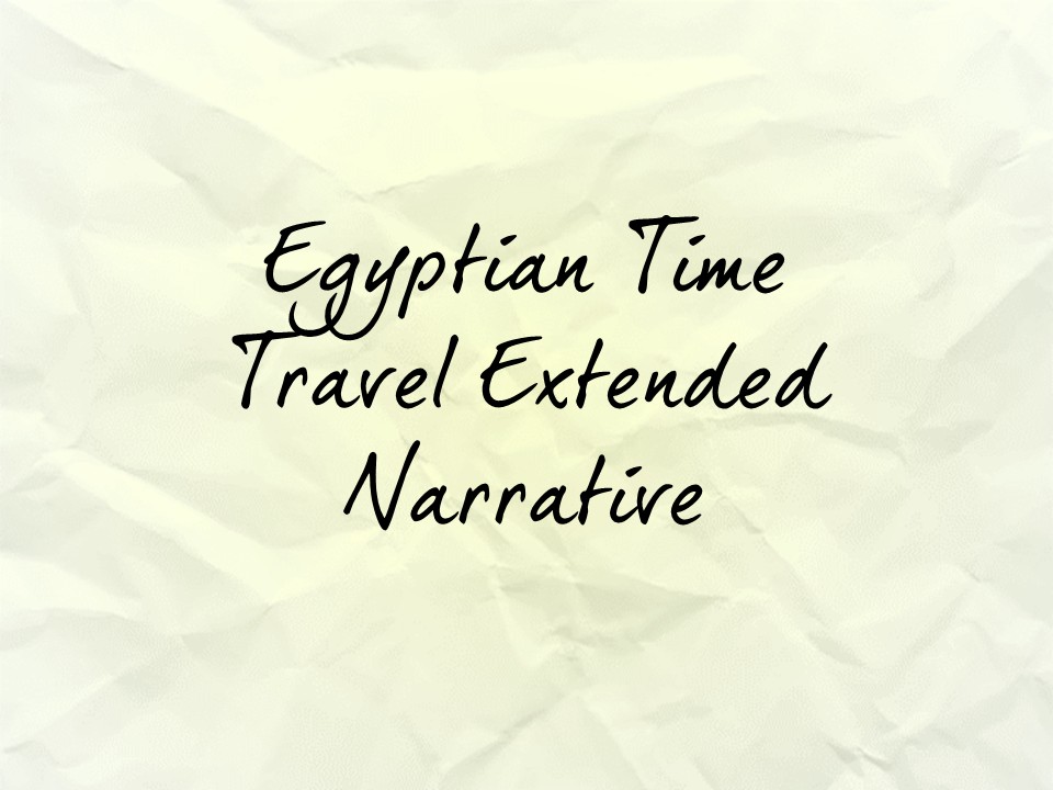 Egyptian Time Travel Extended Narrative