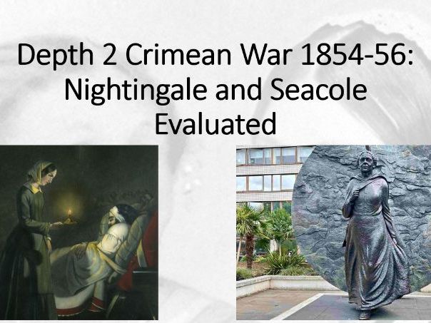 The British Experience of Warfare. Depth 2 (Crimean War) Lesson 5 (Nightingale and Seacole Part 2).