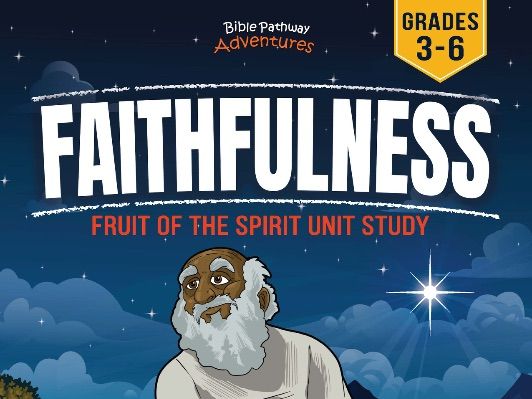 Unit Study | Faithfulness: Fruit of the Spirit (Grades 3-6)