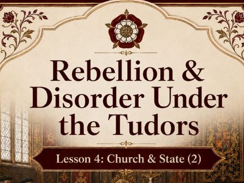 Rebellion & Disorder Under The Tudors Lesson 4: Church & State (2)