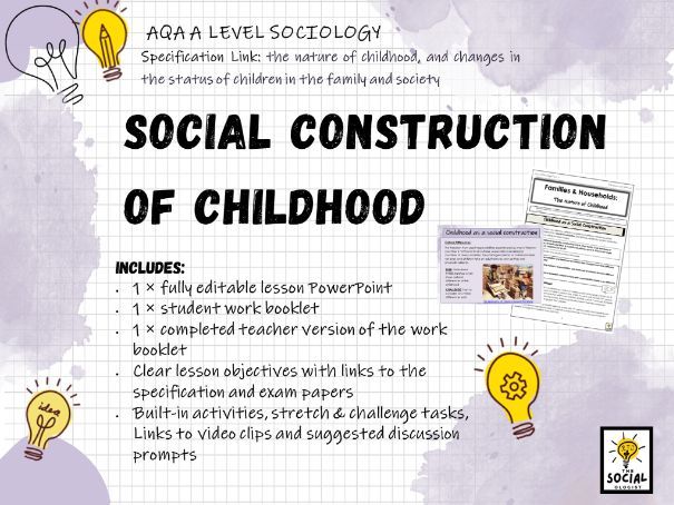AQA A level Sociology -Families & Households - Childhood as a Social Construction