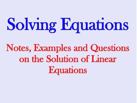 Solving Linear Equations - Notes, Examples and Exercises | Teaching ...
