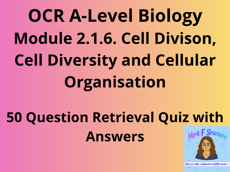 OCR A A-Level Biology: Module 2.1.6 Cell Division, Diversity and Organisation | 50 Q's and answers