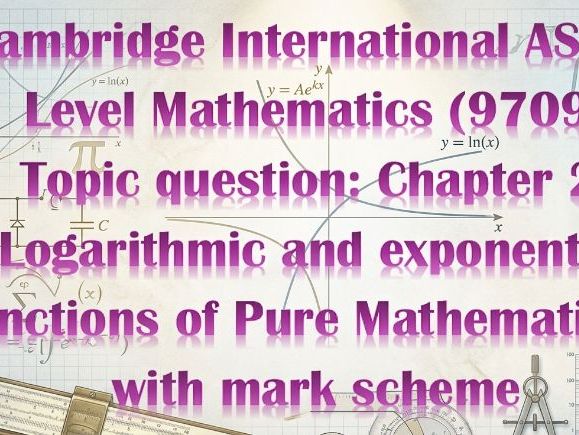 Cambridge International AS & A Level Mathematics (9709) Topic question: Logarithmic and Exponential
