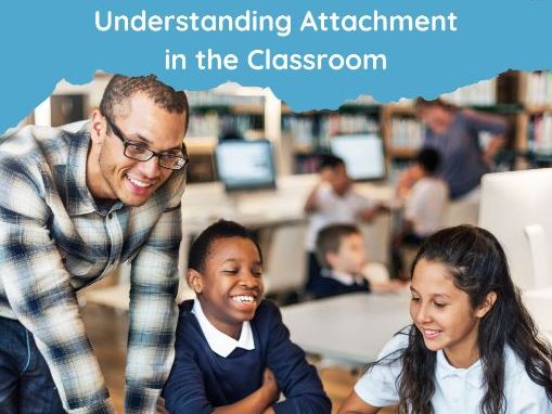 Attachment in the Classroom - a guide for teachers