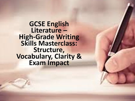 GCSE English Literature Exam: Writing Skills Improving structure, vocabulary, clarity and impact