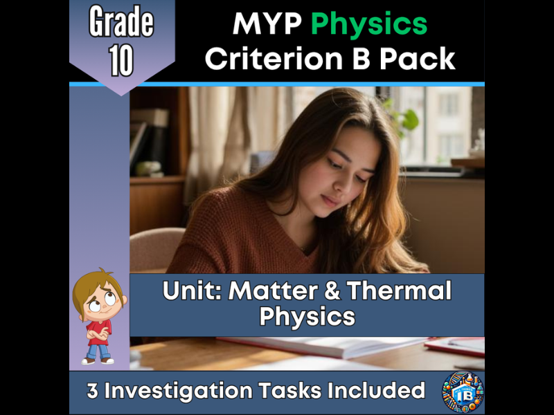MYP Grade 10 Physics: 3 Criterion B Assessment Tasks - Matter & Thermal Physics - 2026