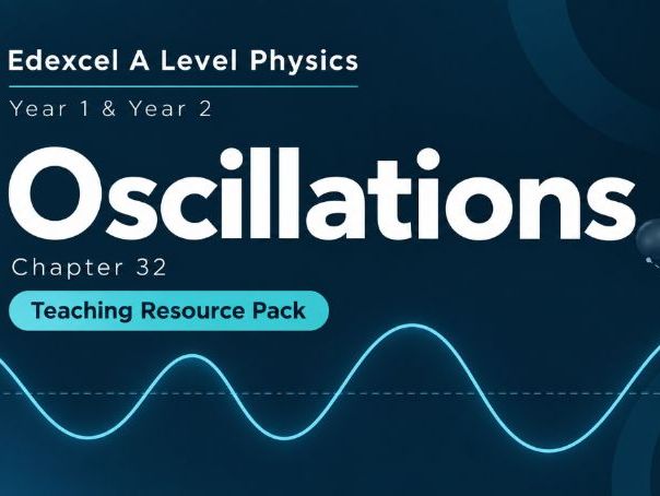 32 - Oscillations Teacher Pack - Physics (Year 1 & Year 2) A Level Pearson Edexcel