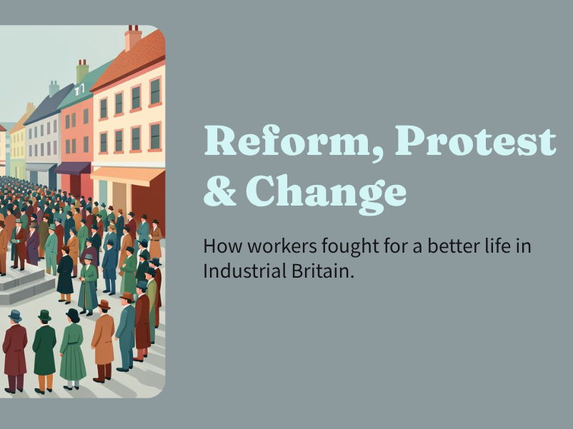 Industrial Revolution - Reform, Protest & Change
