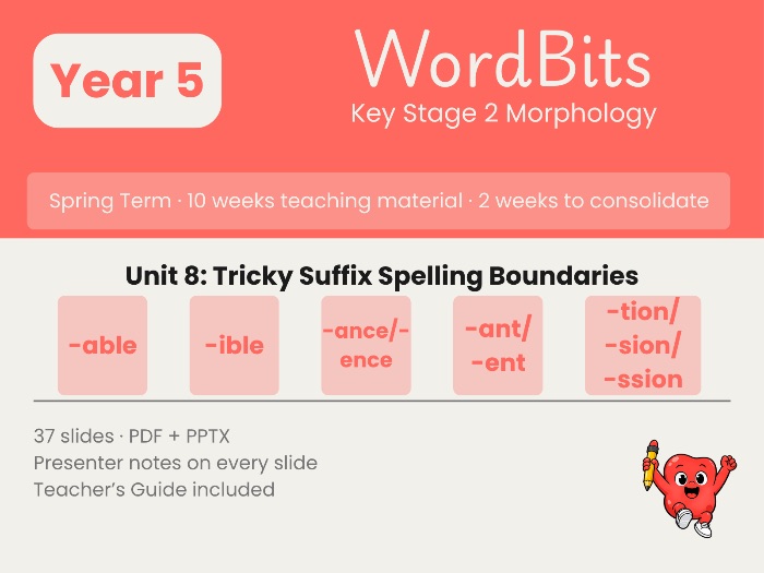 WordBits Unit 8: Y5 Spring Morphology - Tricky Suffix Spelling Boundaries (10-Week Sequenced Unit)