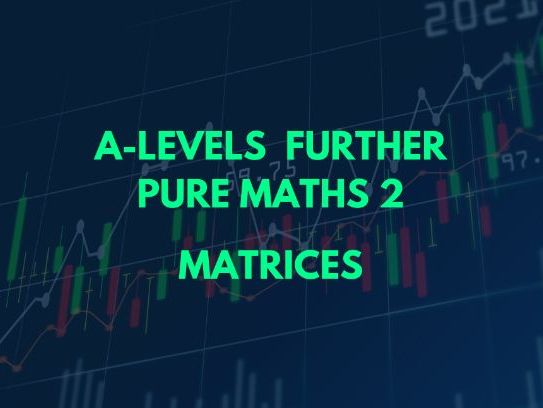 A-Level Further Pure Maths 2-Matrices PPT and Lesson Booklets