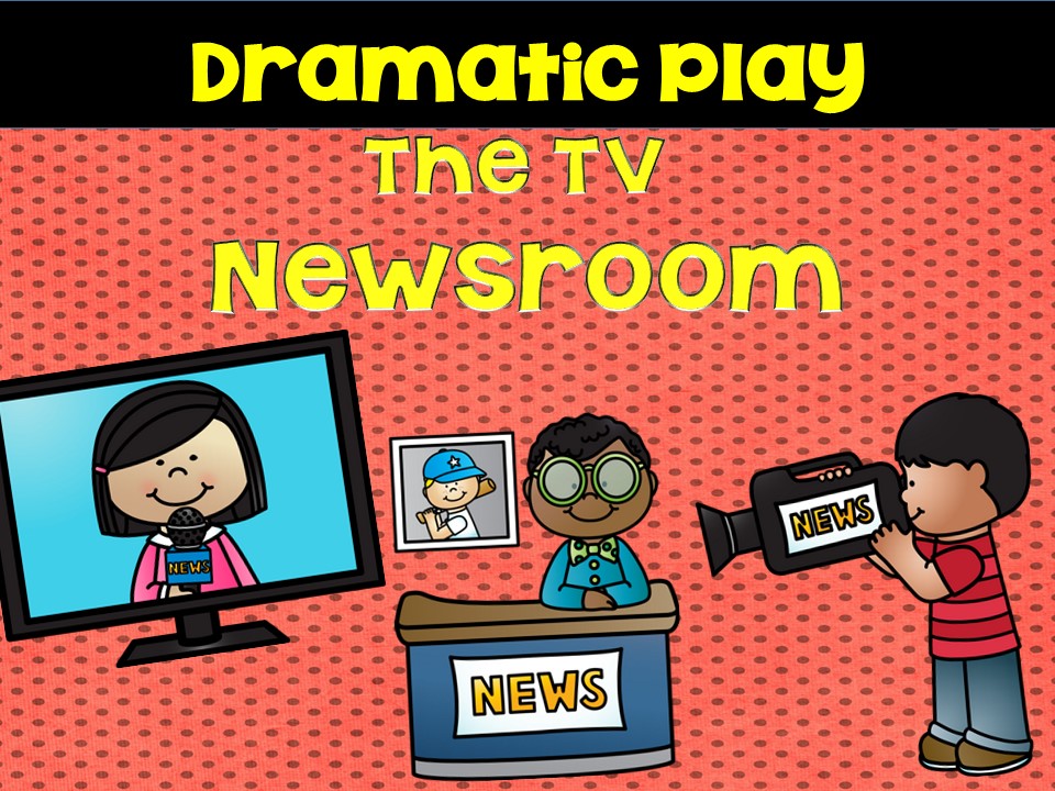 Dramatic Play ~ The TV Newsroom