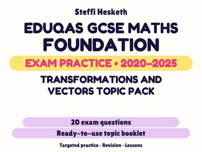 Eduqas GCSE Maths Foundation: Transformations and vectors topic pack Exam Questions | 2020-2025