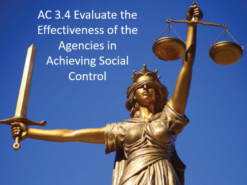 Criminology L3 WJEC UNIT 4 AC 3.4 Evaluate the Effectiveness of the Agencies in Achieving Social
