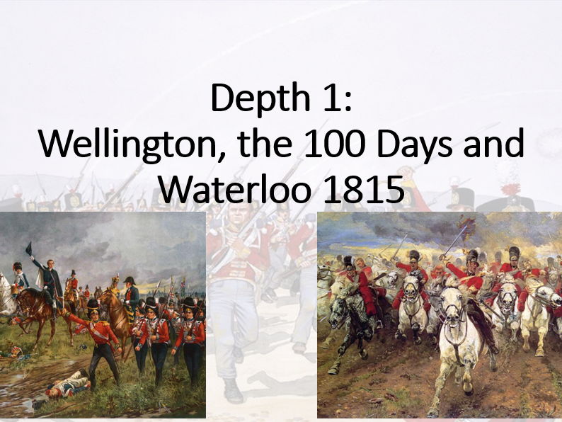 The British Experience of Warfare c1790-1918. Depth 1 (French Wars) Lesson 2 (Waterloo).