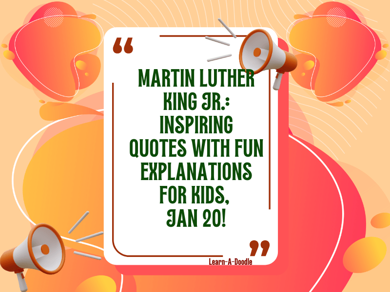 Martin Luther King Jr.: Inspiring Quotes With Fun Explanations for Kids, Jan 20!