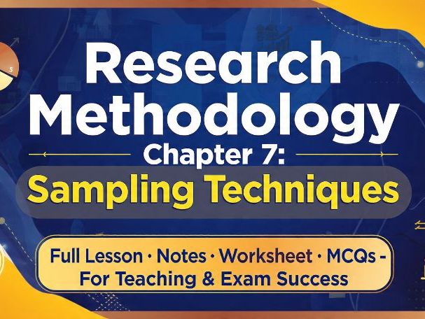 Research Methodology: Chapter 7 – Sampling Techniques | Complete Lesson + Notes + MCQs | Exam-Ready