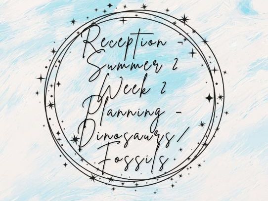 Reception - Summer 2 - Week 2 Planning (Dinosaurs/Fossils)