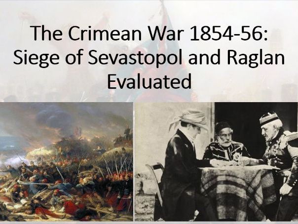 The British Experience of Warfare. Depth 2 (Crimean War) Lesson 3 (Sevastopol and Raglan Evaluated).