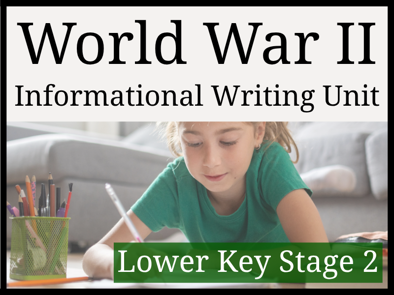 World War II Informational Writing Unit | Year 3 & Year 4 | LKS2