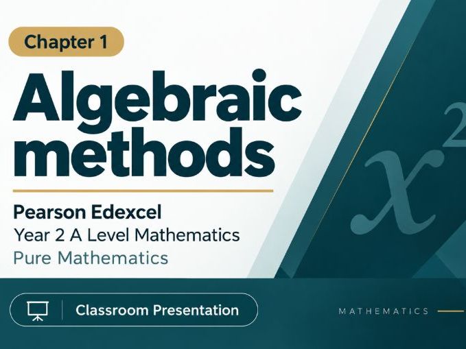01 - Algebraic Methods: Proof, Fractions & Division Pack - Pearson Edexcel A2/AL Pure Mathematics