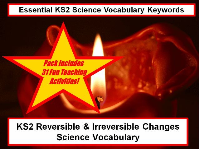 KS2 Reversible & Irreversible Changes Science Vocabulary +Flashcards+31 Teaching Ideas For Classroom