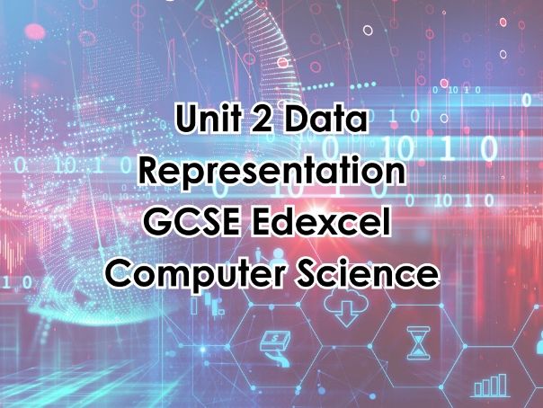 ComputerScience Edexcel GCSE Unit 2 Data Representation