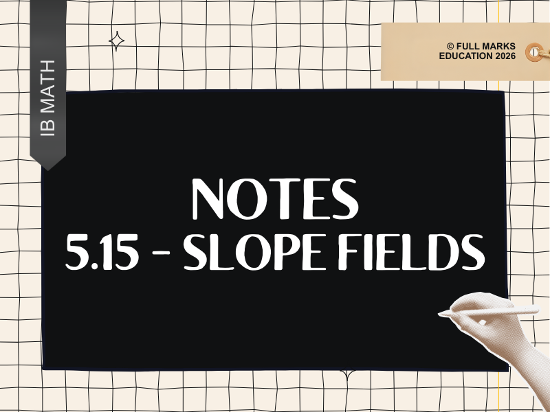 IB Math AI AHL 5.15 - Slope Fields Notes