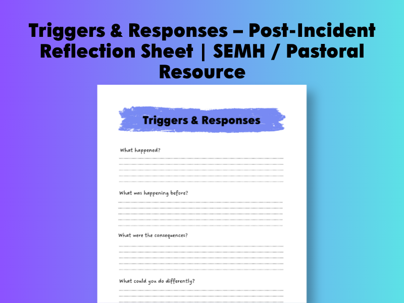 Triggers & Responses – Post-Incident Reflection Sheet | SEMH / Pastoral Resource