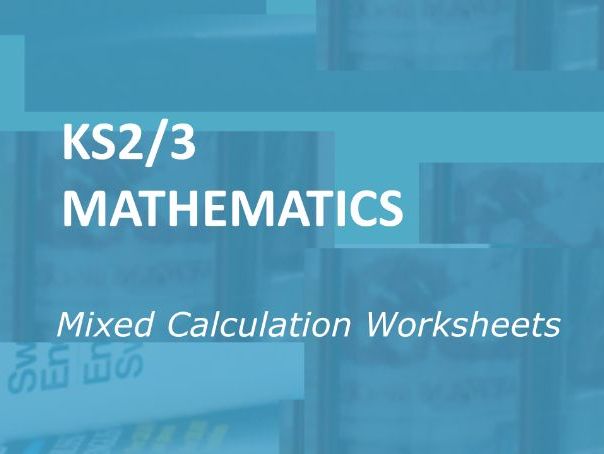 Mathematics: Mixed Calculation Worksheets for KS2-3