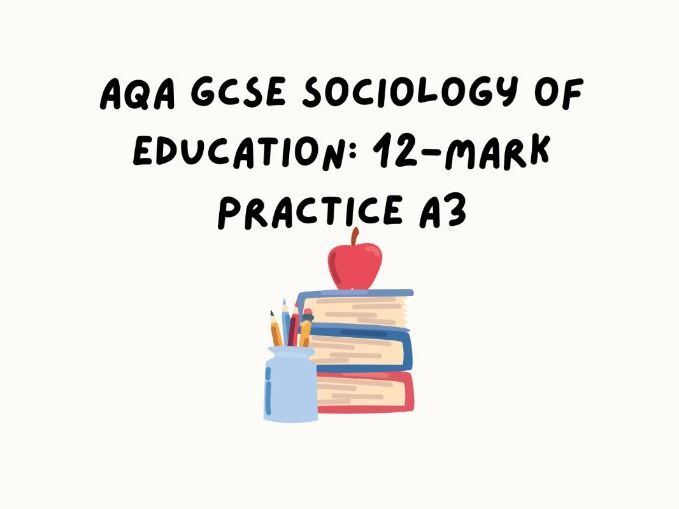 AQA GCSE Sociology of Education: 12-mark practice A3