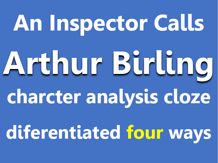 An Inspector Calls: Arthur character analysis. Cloze sheets, differentiated x4.
