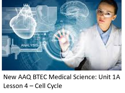 NEW: AAQ BTEC Medical Science Unit 1A - Lesson 4 Cell Cycle