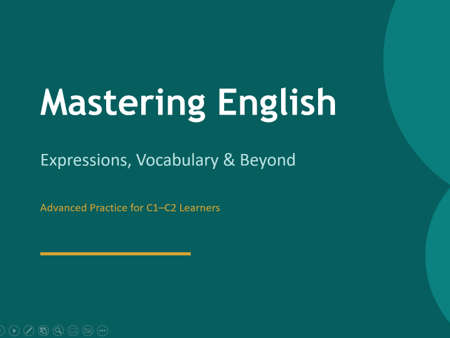 Mastering Advanced English C1–C2 Lesson Pack – Expressions, Metaphors, Vocabulary, Tenses & Pronunci